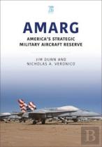 Amarg: America'S Strategic Military Aircraft Reserve