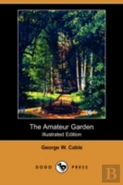 Amateur Garden (Illustrated Edition) (Dodo Press)