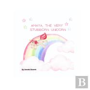 Amaya, The Very Stubborn Unicorn