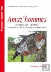 Amaz'Hommes : Sciences De L'Homme Et Sciences De La Nature En Amazonie