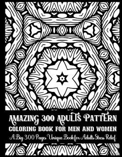 Bertrand.pt - Amazing 300 Adults Pattern Coloring Book For Men And Women A Big 300 Pages Unique Book For Adults Stress Relief