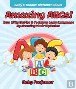 Bertrand.pt - Amazing Abcs! How Little Babies & Toddlers Learn Language By Knowing Their Alphabet Abcs - Baby & Toddler Alphabet Books