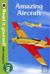 Amazing Aircraft - Read It Yourself With Ladybird Level 2
