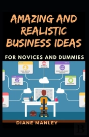 Amazing And Realistic Business Ideas For Novices And Dummies