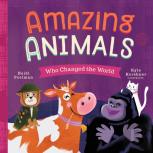 Amazing Animals Who Changed The World