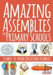 Amazing Assemblies For Primary Schools