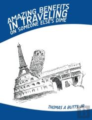 Amazing Benefits In Traveling On Someone Else'S Dime