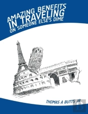 Amazing Benefits In Traveling On Someone Else'S Dime