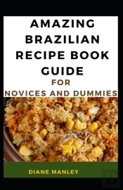 Amazing Brazilian Recipe Guide For Novices And Dummies