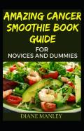 Amazing Cancer Smoothie Book Guide For Novices And Dummies
