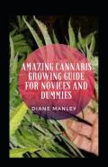 Amazing Cannabis Growing Guide For Novices And Dummies