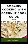Amazing Cooking With Coconut Book Guide For Novices And Dummies