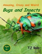 Amazing, Crazy And Weird Bugs And Insects