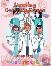 Amazing Dentist'S Games Book For Beginners