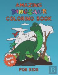 Amazing Dinosaur Coloring Book For Kids Ages 4-10