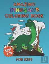 Amazing Dinosaur Coloring Book For Kids Ages 4-10