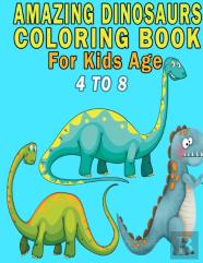 Amazing Dinosaurs Coloring Book For Kids Age 4 To 8