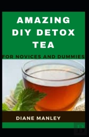 Amazing Diy Detox Tea For Novices And Dummies