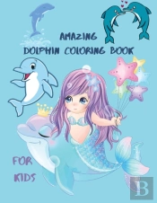 Amazing Dolphin Coloring Book For Kids :