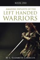 Amazing Exploits Of The Left Handed Warrior Series Book One