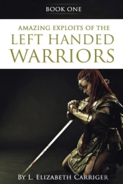 Amazing Exploits Of The Left Handed Warrior Series Book One