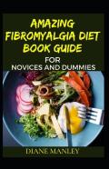 Amazing Fibromyalgia Diet Book Guide For Novices And Dummies
