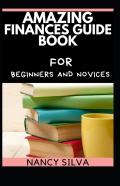 Amazing Finances Guide Book For Beginners And Novices