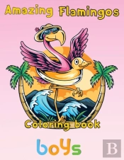 Amazing Flamingos Coloring Book Boys