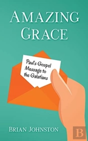 Amazing Grace! Paul'S Gospel Message To The Galatians