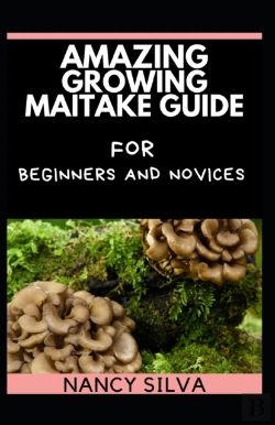Bertrand.pt - Amazing Growing Maitake Guide For Beginners And Novices