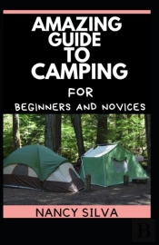 Amazing Guide To Camping For Beginners And Novices