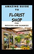 Amazing Guide To Florist Shop For Novices And Dummies