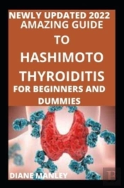 Amazing Guide To Hashimoto Thyroiditis For Beginners And Novices