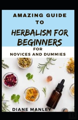 Bertrand.pt - Amazing Guide To Herbalism For Beginners  For B Eginners And Dummies