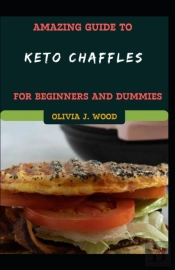 Amazing Guide To Keto Chaffles For Beginners And Dummies