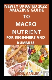 Amazing Guide To Macro Nutrient For Beginners And Dummies