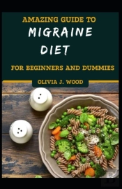 Amazing Guide To Migraine Diet For Beginners And Dummies