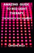 Amazing Guide To Red Light Therapy For Novices And Dummies