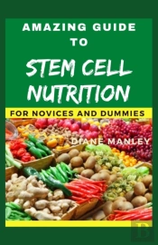 Amazing Guide To Stem Cell Nutrition For Novices And Dummies