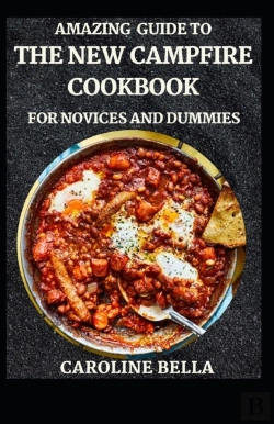 Bertrand.pt - Amazing Guide To The New Campfire Cookbook For Novices And Dummies