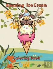 Amazing Ice Cream Coloring Book Boys