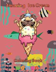 Amazing Ice Cream Coloring Book Women