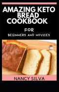 Amazing Keto Bread Cookbook For Beginners And Novices
