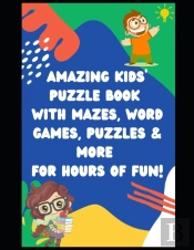 Amazing Kids' Puzzle Book With Mazes, Word Games, Puzzles & More For Hours Of Fun!