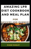 Amazing Lpr Diet Cookbook And Meal Plan For Novices And Dummies