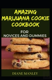 Amazing Marijuana Cookie Cookbook For Novices And Dummies