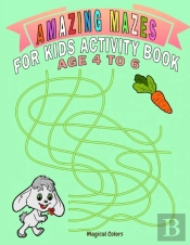 Amazing Mazes For Kids Activity Book Age 4 To 6