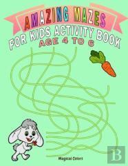Amazing Mazes For Kids Activity Book Age 4 To 6