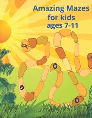 Amazing Mazes For Kids Ages 7-11
