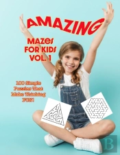 Amazing Mazes For Kids Volume 1